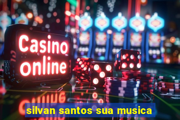 silvan santos sua musica